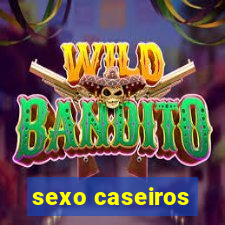 sexo caseiros